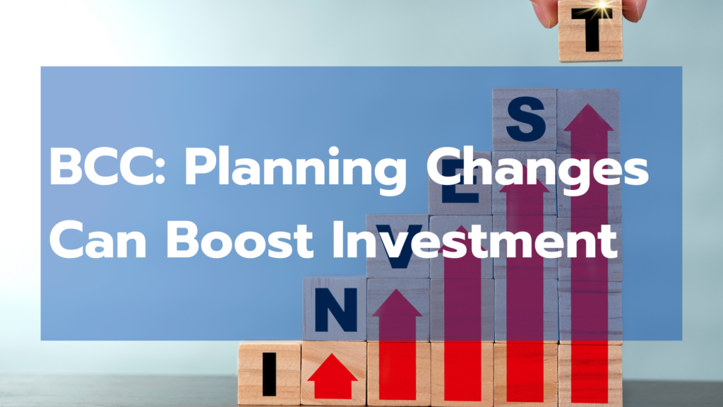 BCC: Planning Changes Can Boost Investment