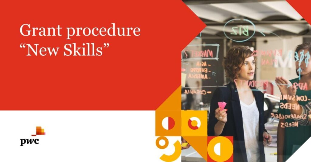 PwC professionals can support you with applying for grant funding under the “New Skills” procedure